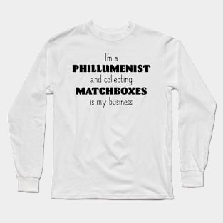 I'm a Phillumentist Long Sleeve T-Shirt